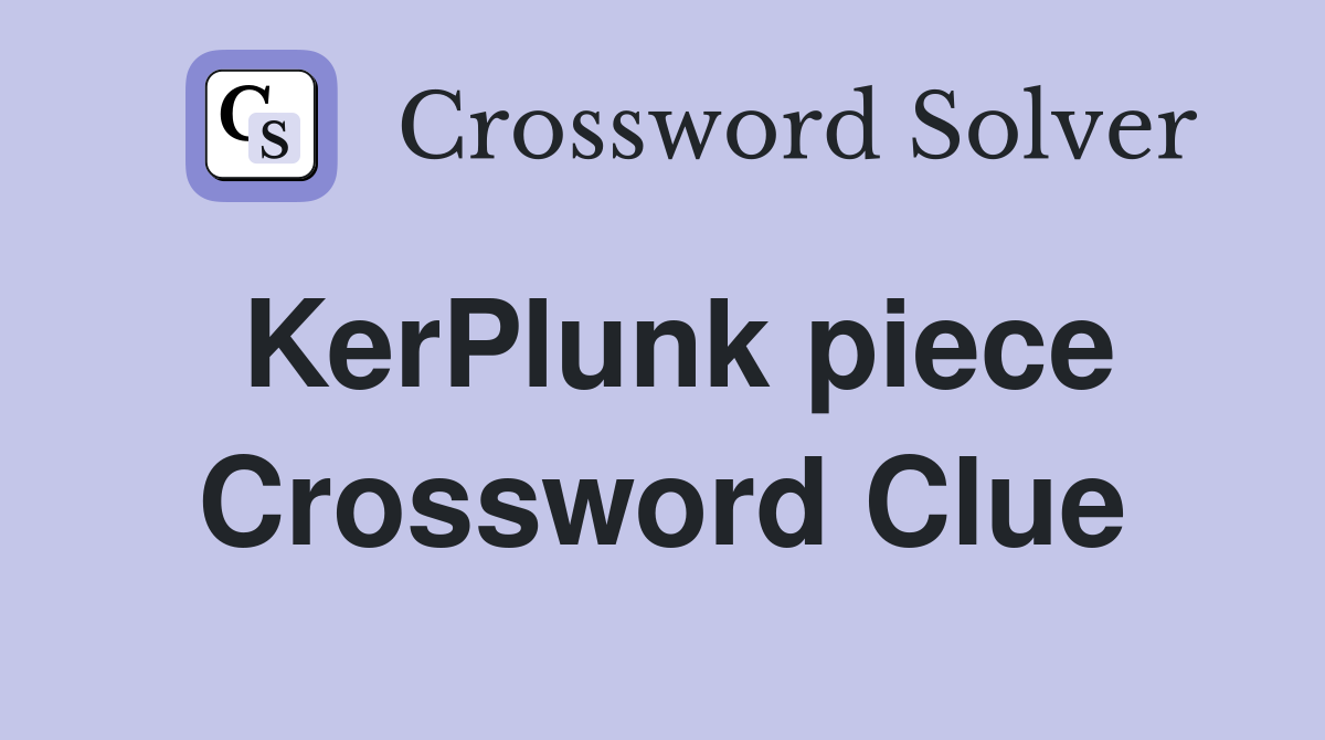 KerPlunk piece Crossword Clue