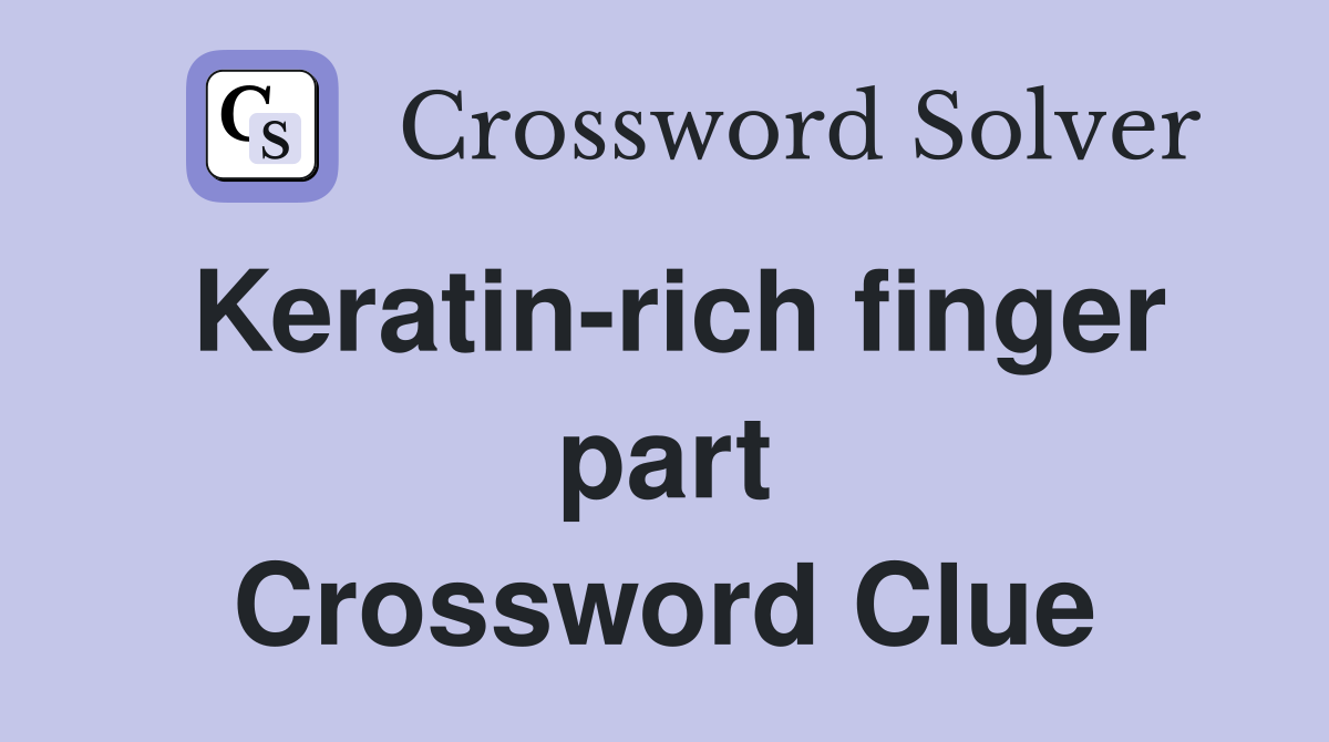 Keratin-rich finger part Crossword Clue