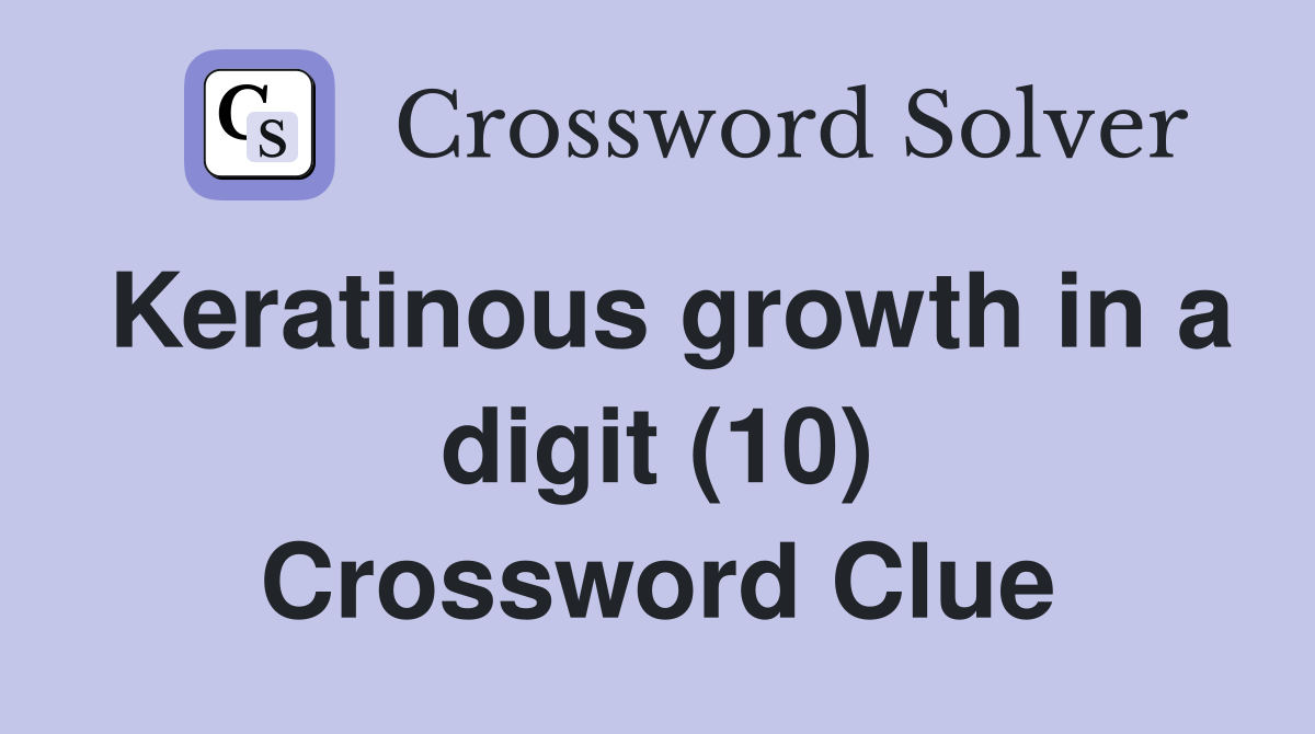 Keratinous growth in a digit (10) Crossword Clue
