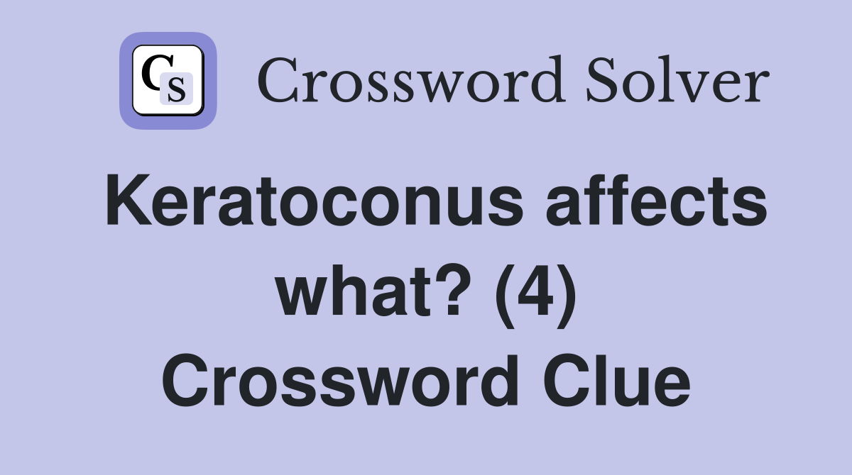 Keratoconus affects what? (4) Crossword Clue