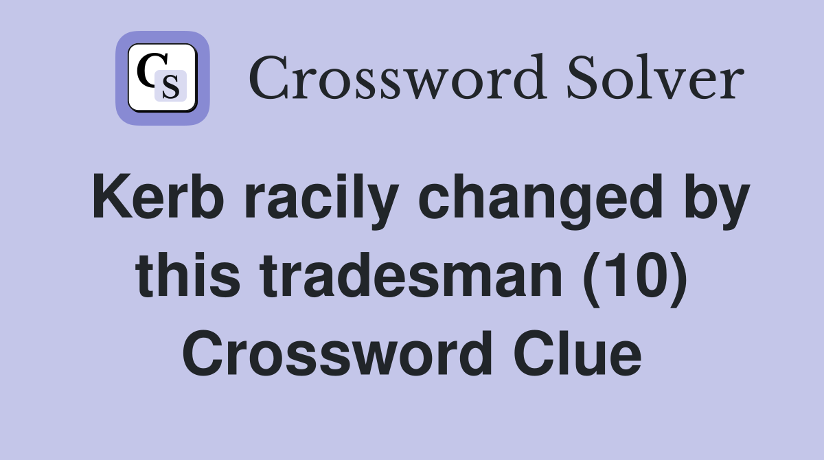 Kerb racily changed by this tradesman (10) Crossword Clue