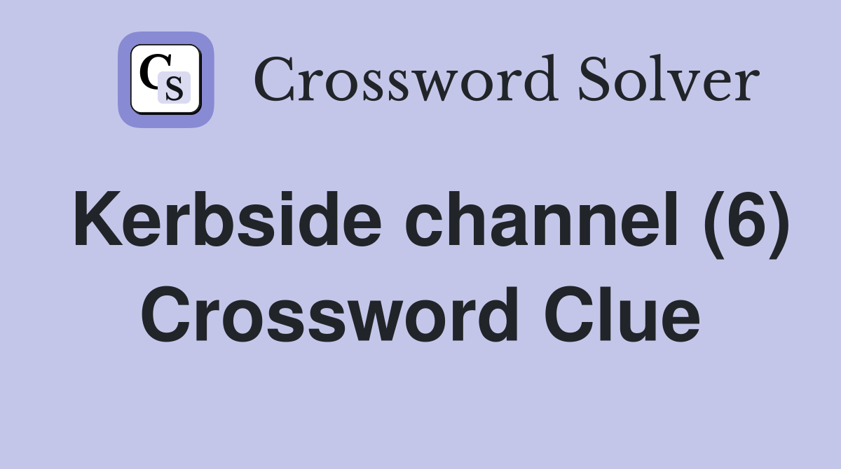 Kerbside channel (6) Crossword Clue