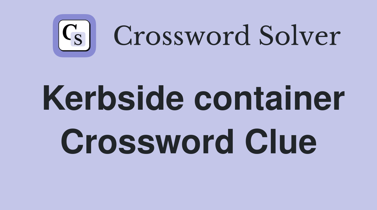 Kerbside container Crossword Clue