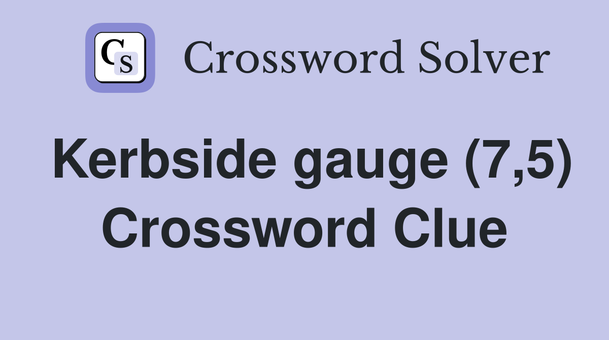 Kerbside gauge (7,5) Crossword Clue