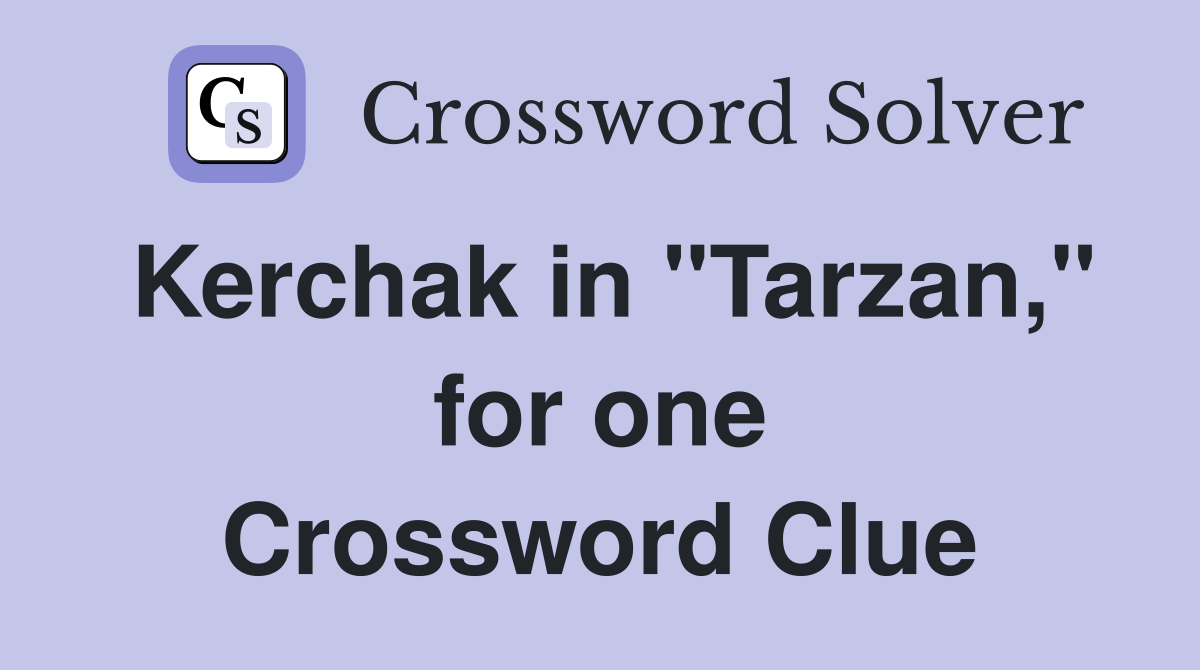 Kerchak in "Tarzan," for one Crossword Clue