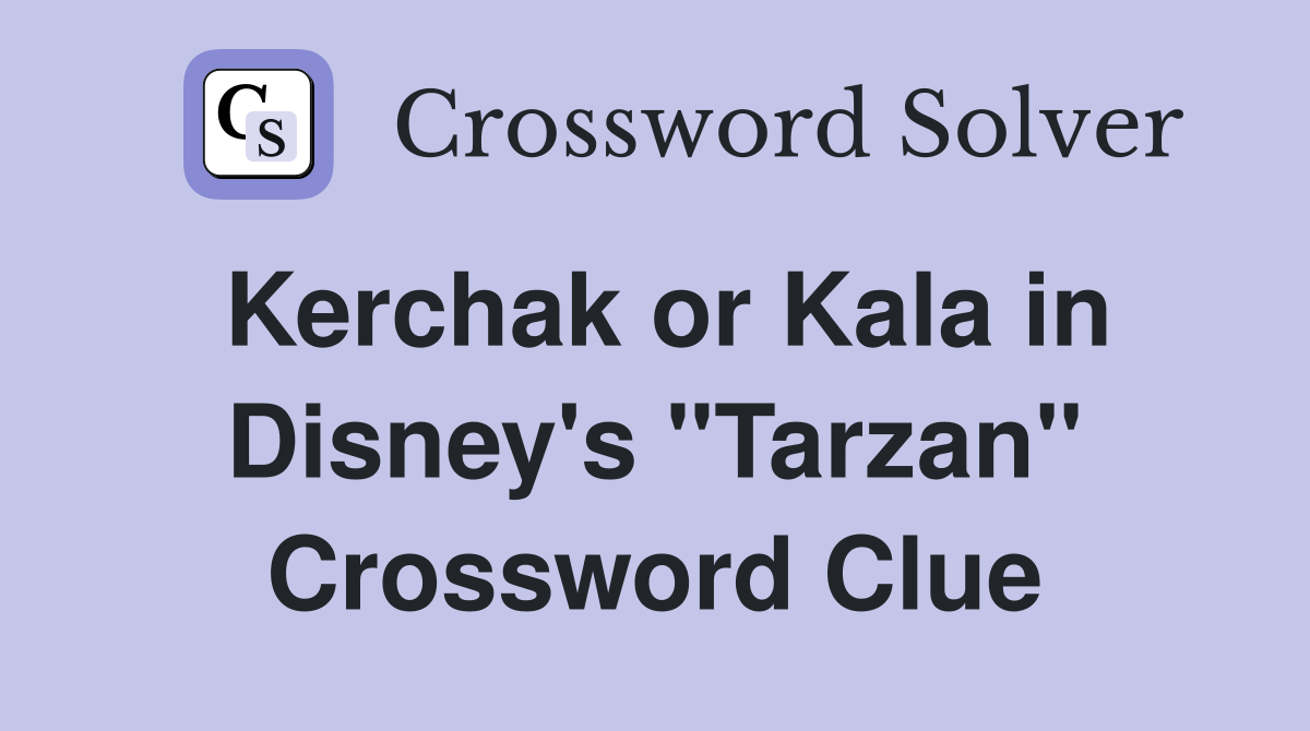 Kerchak or Kala in Disney's "Tarzan" Crossword Clue