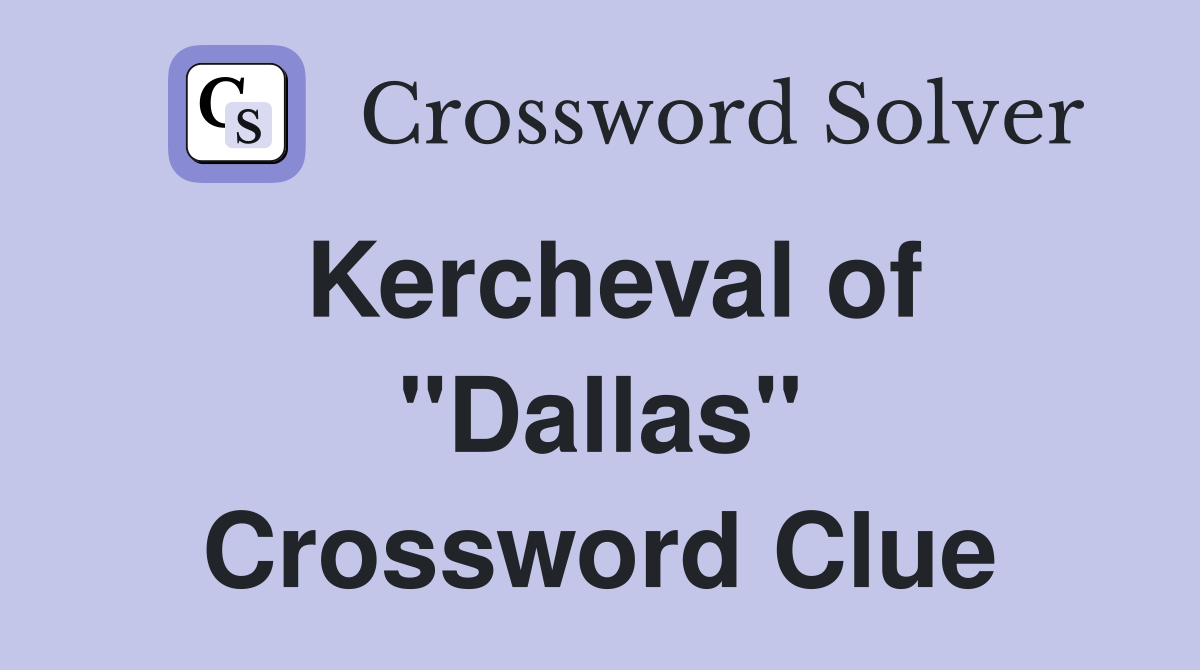 Kercheval of "Dallas" Crossword Clue
