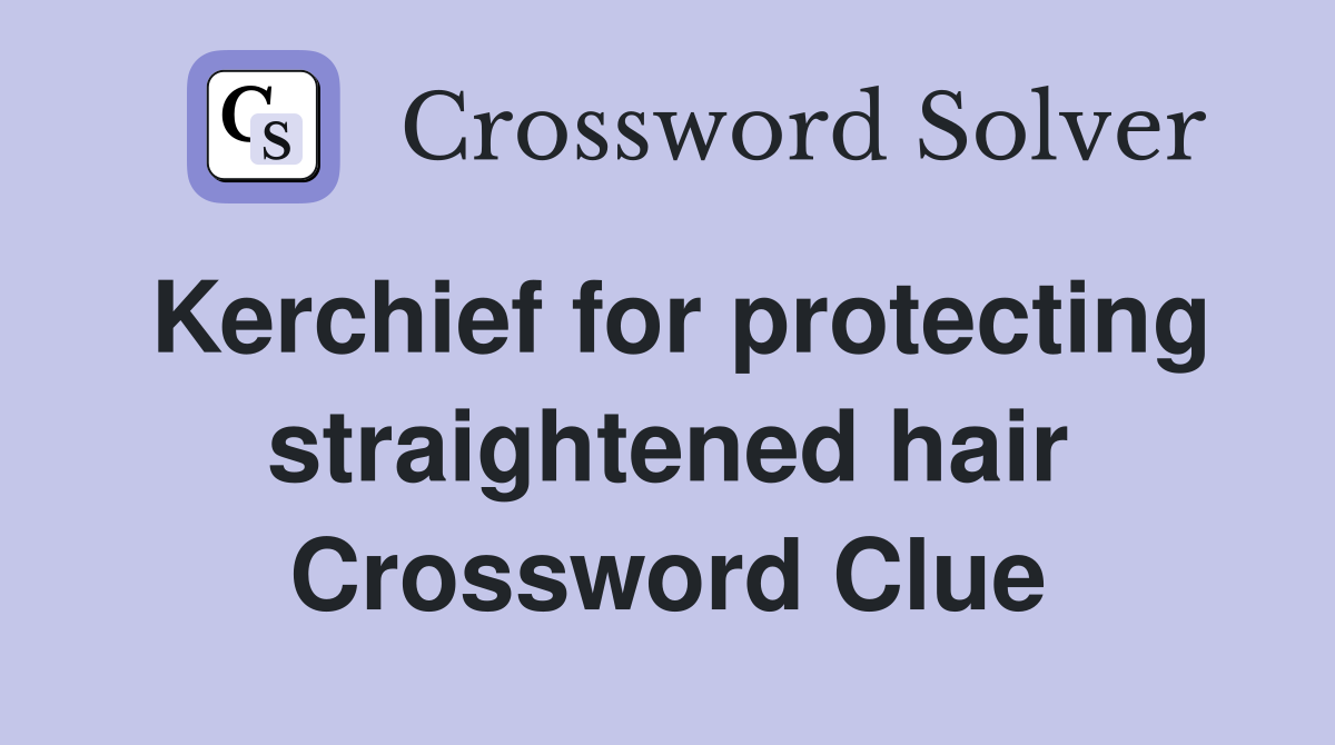 Kerchief for protecting straightened hair Crossword Clue