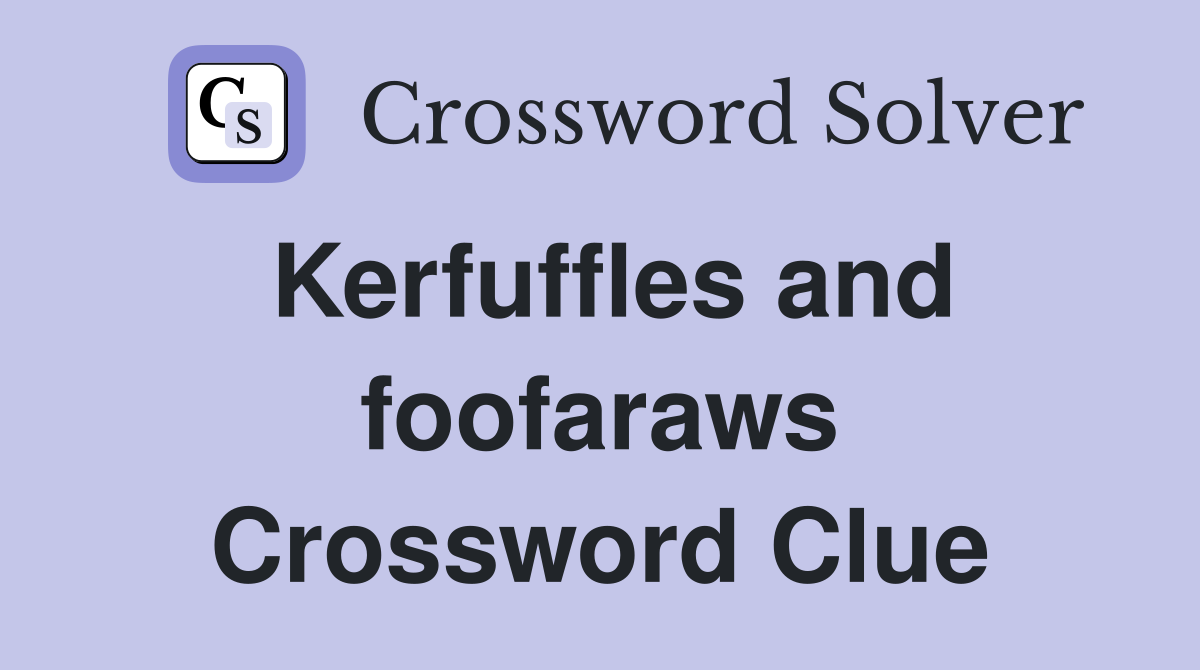 Kerfuffles and foofaraws Crossword Clue