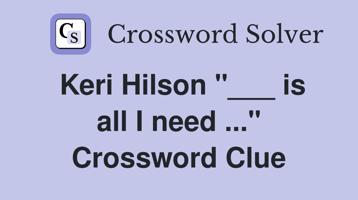 Keri Hilson "___ is all I need ..." Crossword Clue