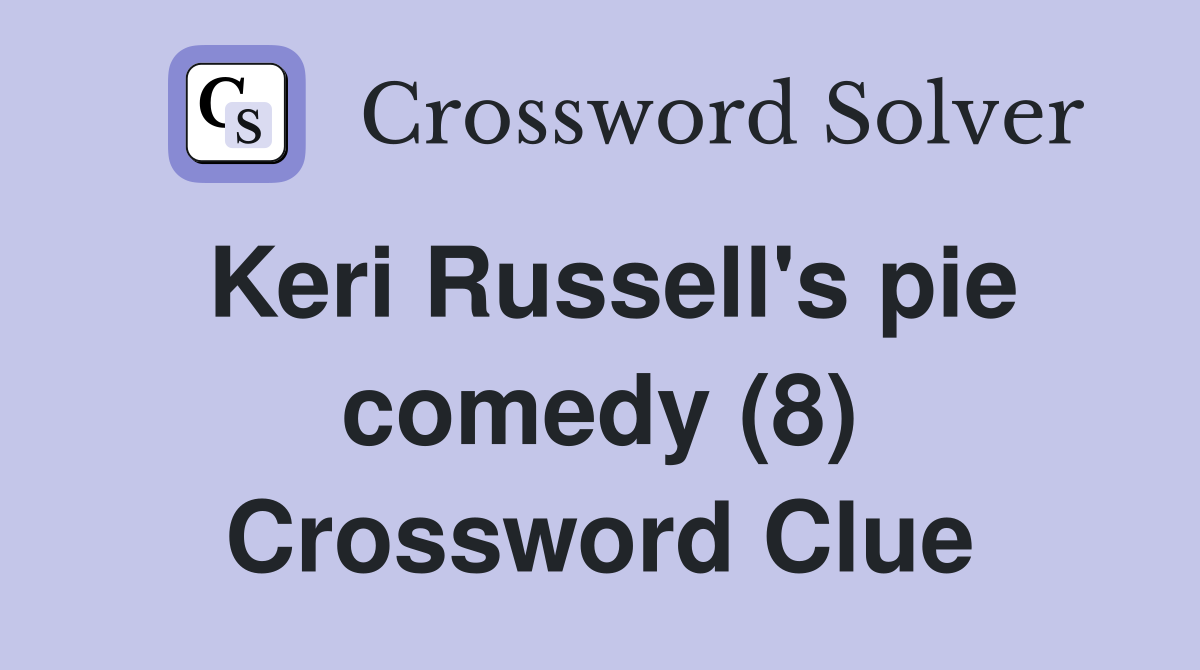 Keri Russell's pie comedy (8) Crossword Clue