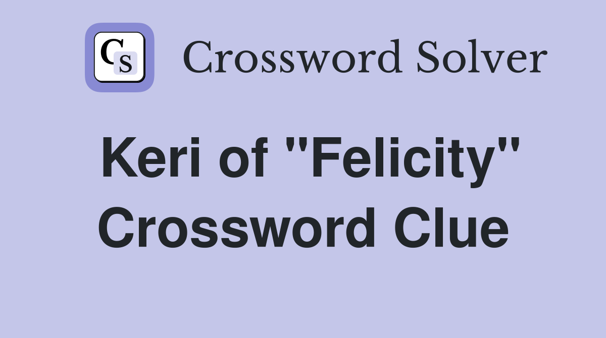 Keri of "Felicity" Crossword Clue