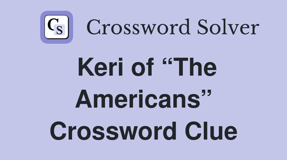 Keri of “The Americans” Crossword Clue