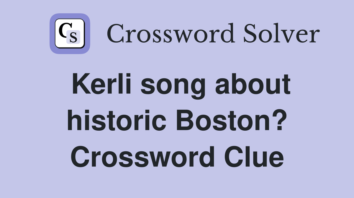 Kerli song about historic Boston? Crossword Clue