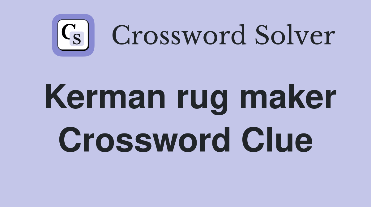 Kerman rug maker Crossword Clue