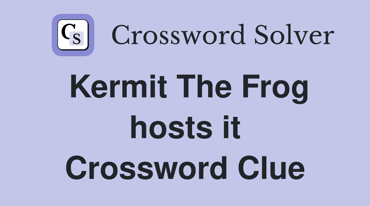 Kermit The Frog hosts it Crossword Clue
