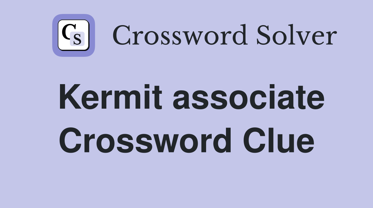 Kermit associate Crossword Clue