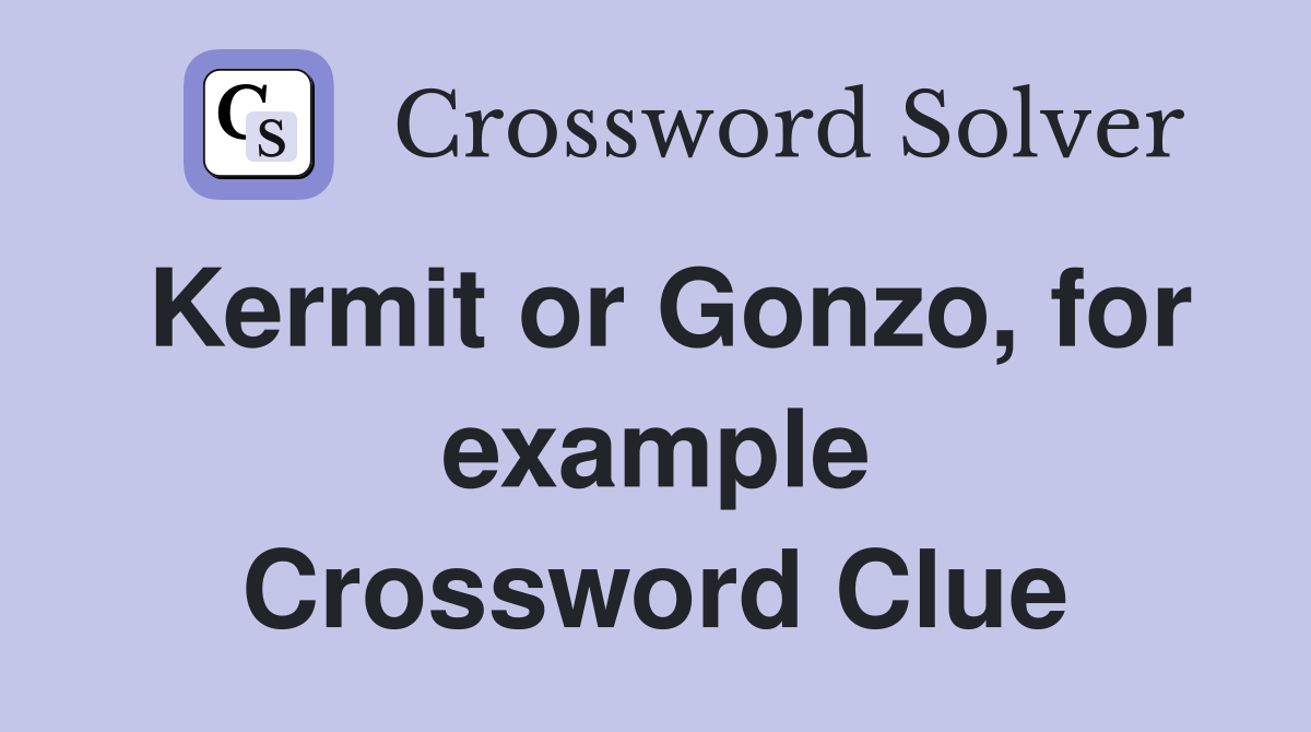 Kermit or Gonzo, for example Crossword Clue