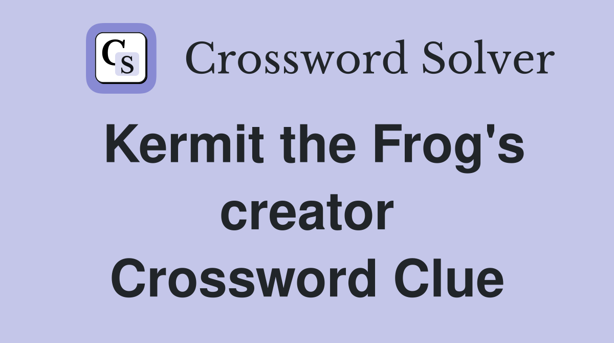 Kermit the Frog's creator Crossword Clue