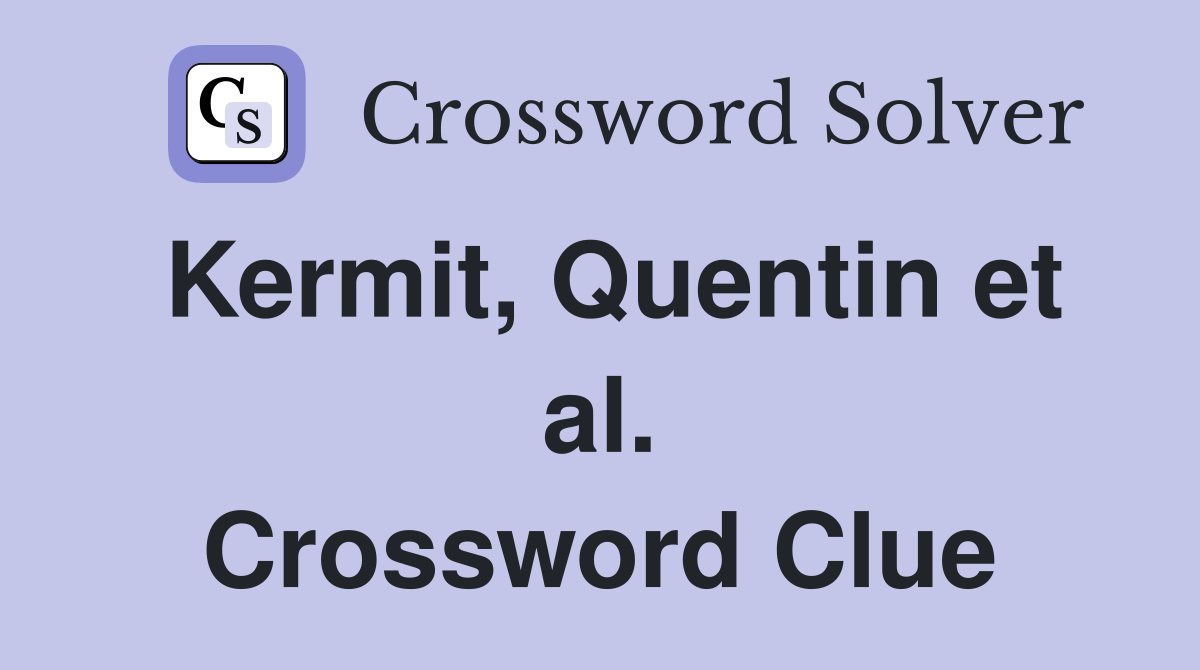 Kermit, Quentin et al. Crossword Clue