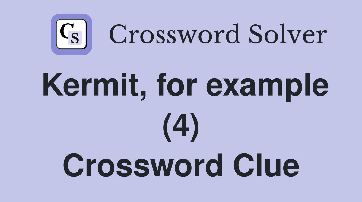 Kermit, for example (4) Crossword Clue