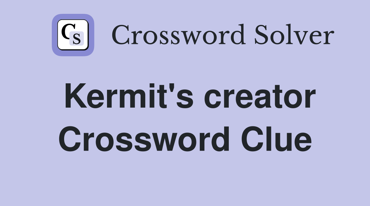 Kermit's creator Crossword Clue