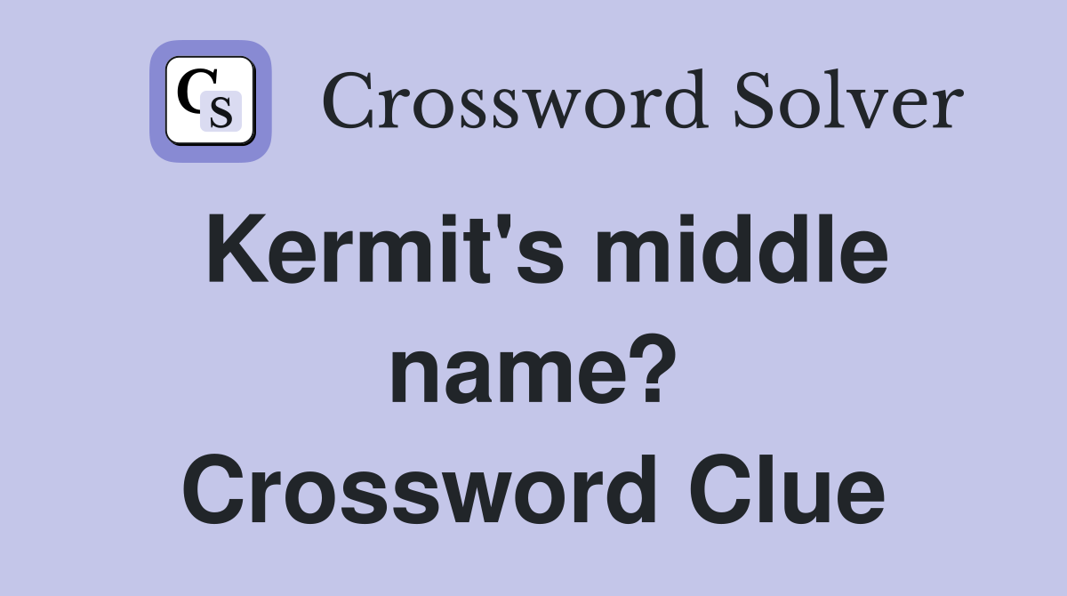 Kermit's middle name? Crossword Clue