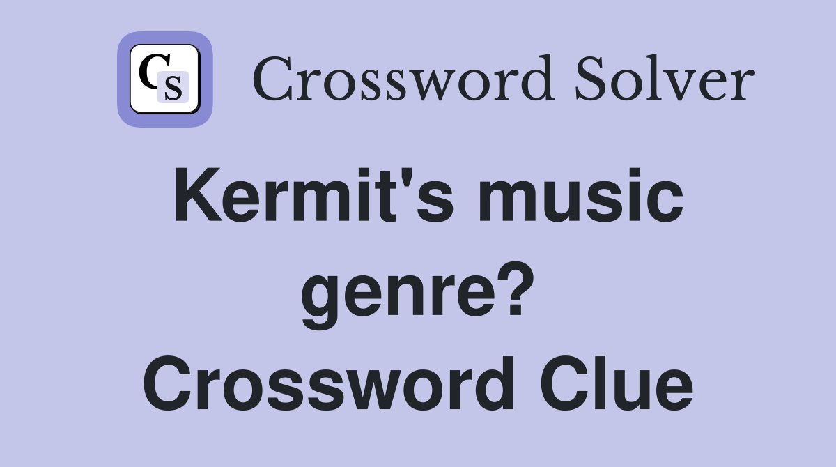 Kermit's music genre? Crossword Clue