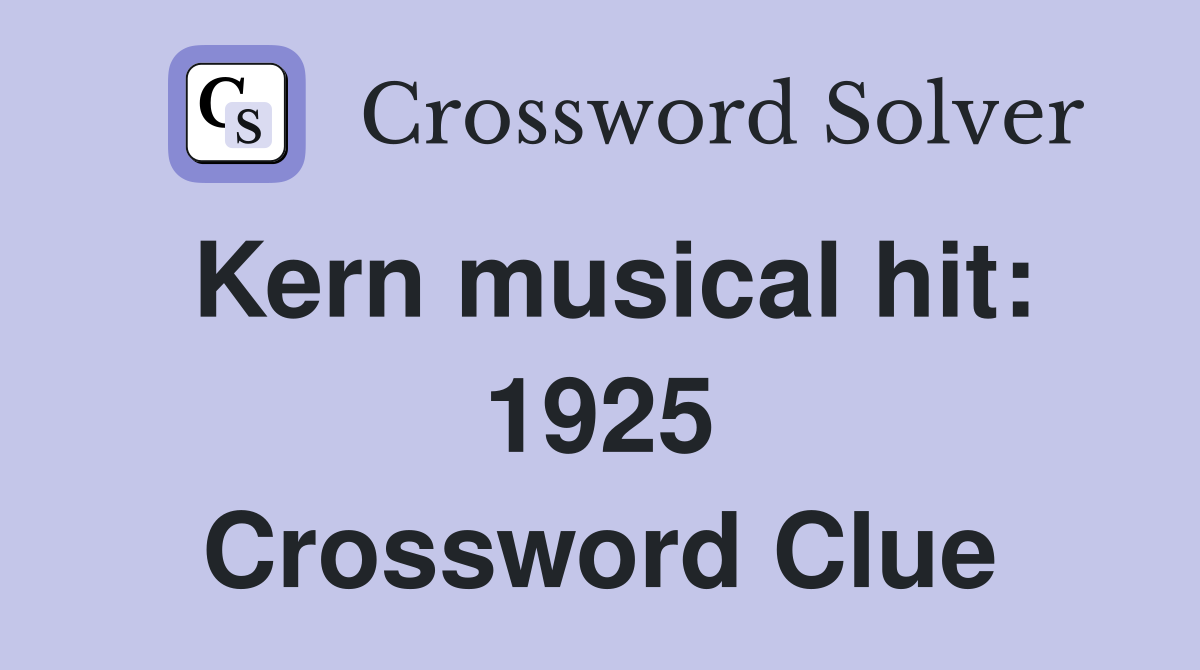 Kern musical hit: 1925 Crossword Clue