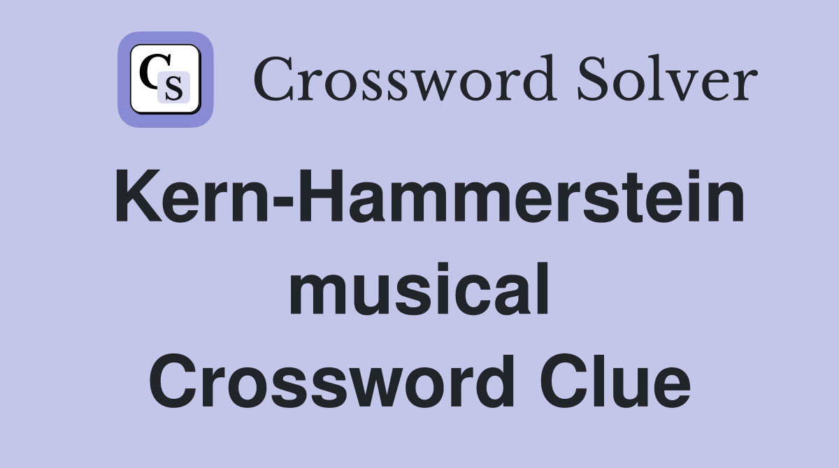 Kern-Hammerstein musical Crossword Clue