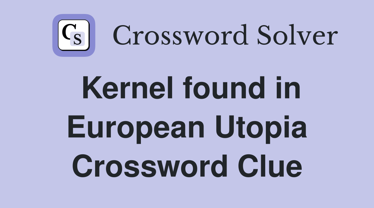 Kernel found in European Utopia Crossword Clue