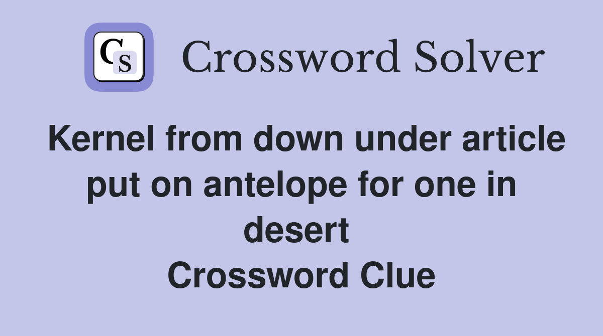 Kernel from down under article put on antelope for one in desert  Crossword Clue