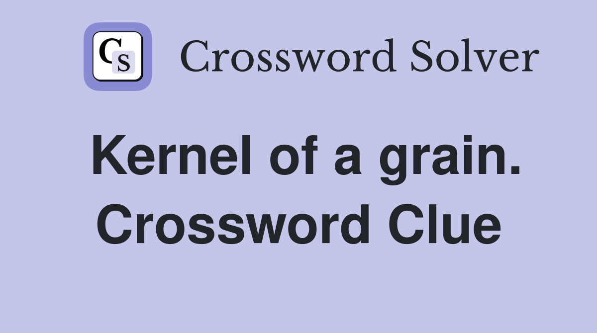 Kernel of a grain. Crossword Clue