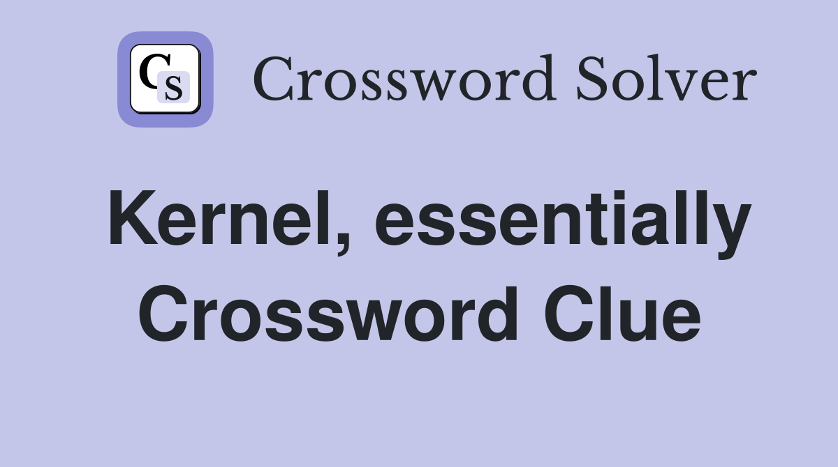 Kernel, essentially Crossword Clue