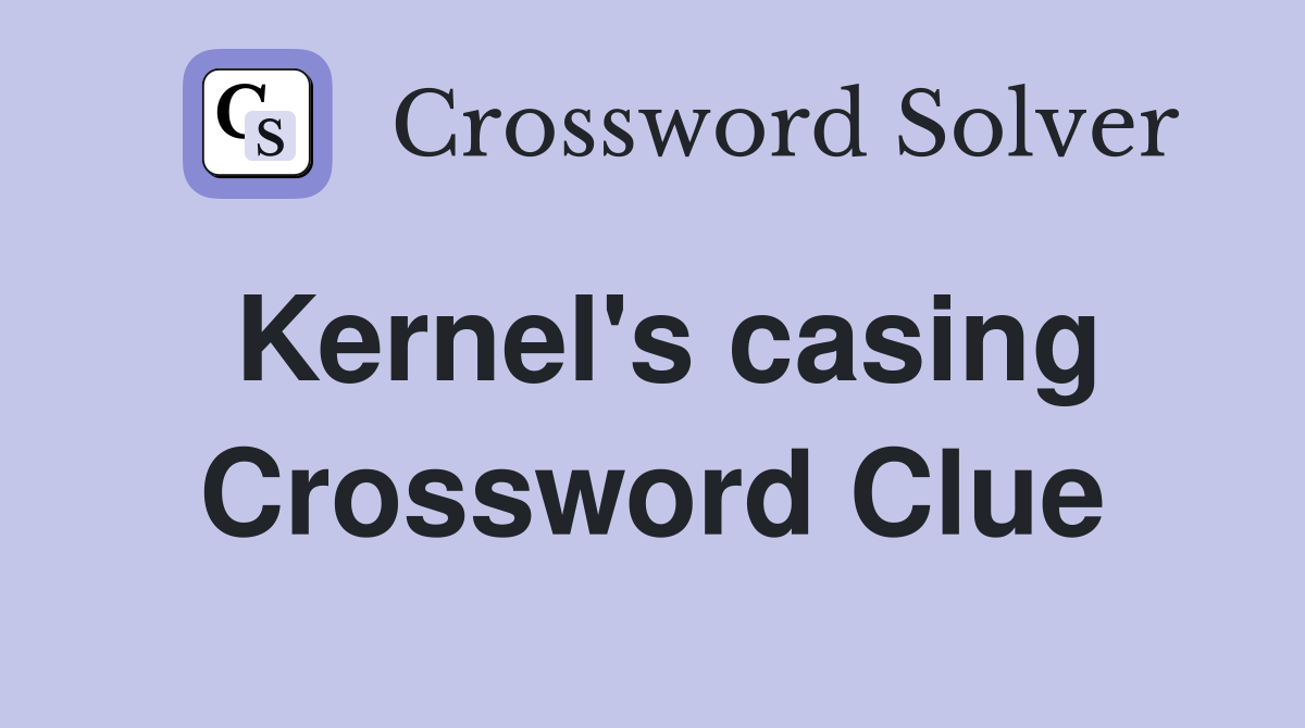 Kernel's casing Crossword Clue