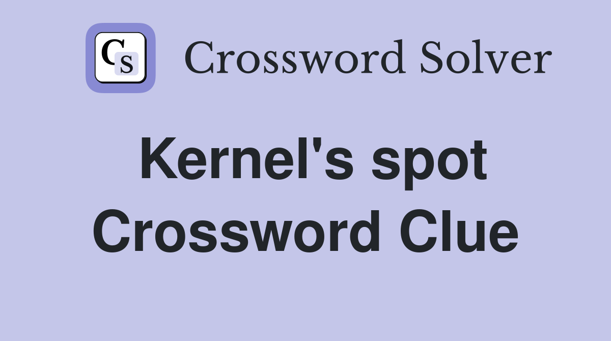 Kernel's spot Crossword Clue