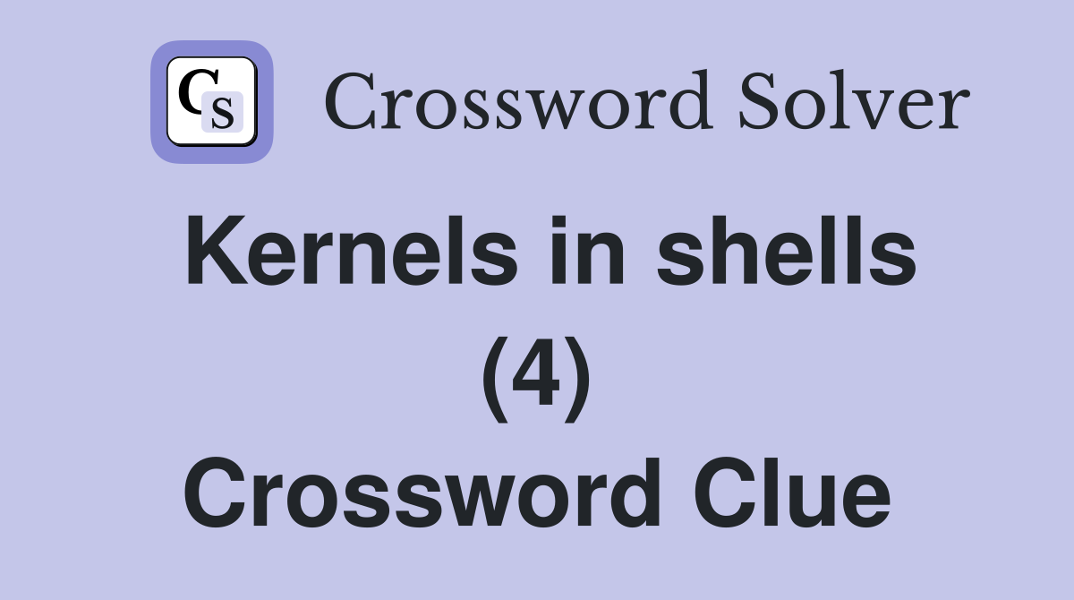Kernels in shells (4) Crossword Clue