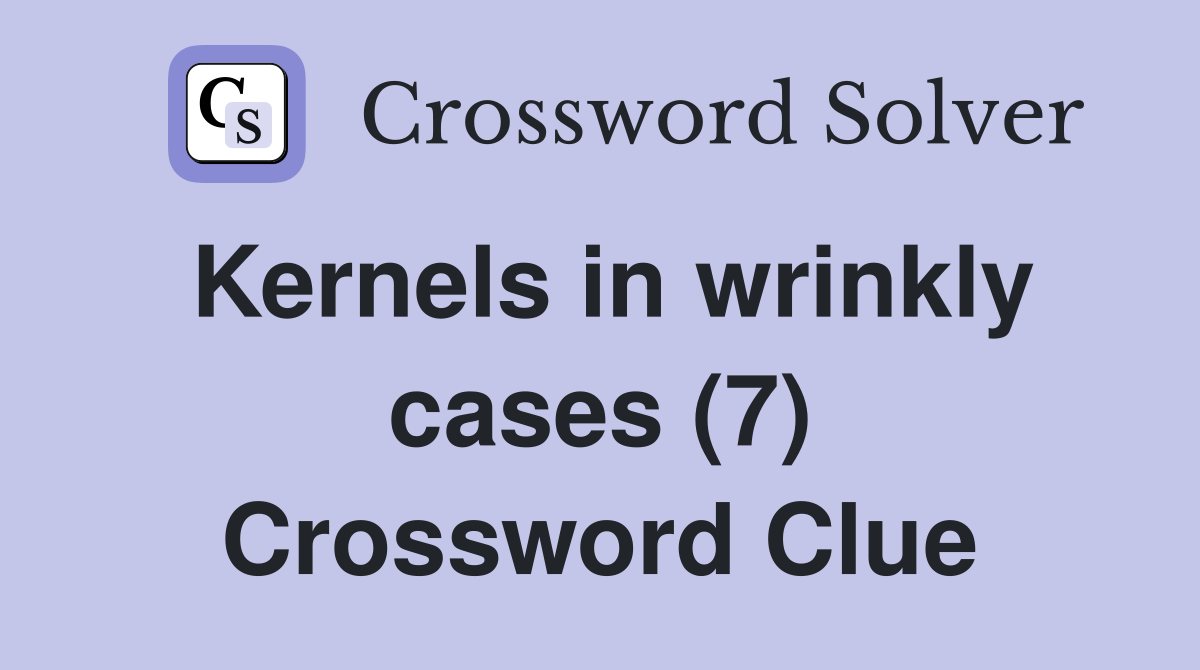 Kernels in wrinkly cases (7) Crossword Clue