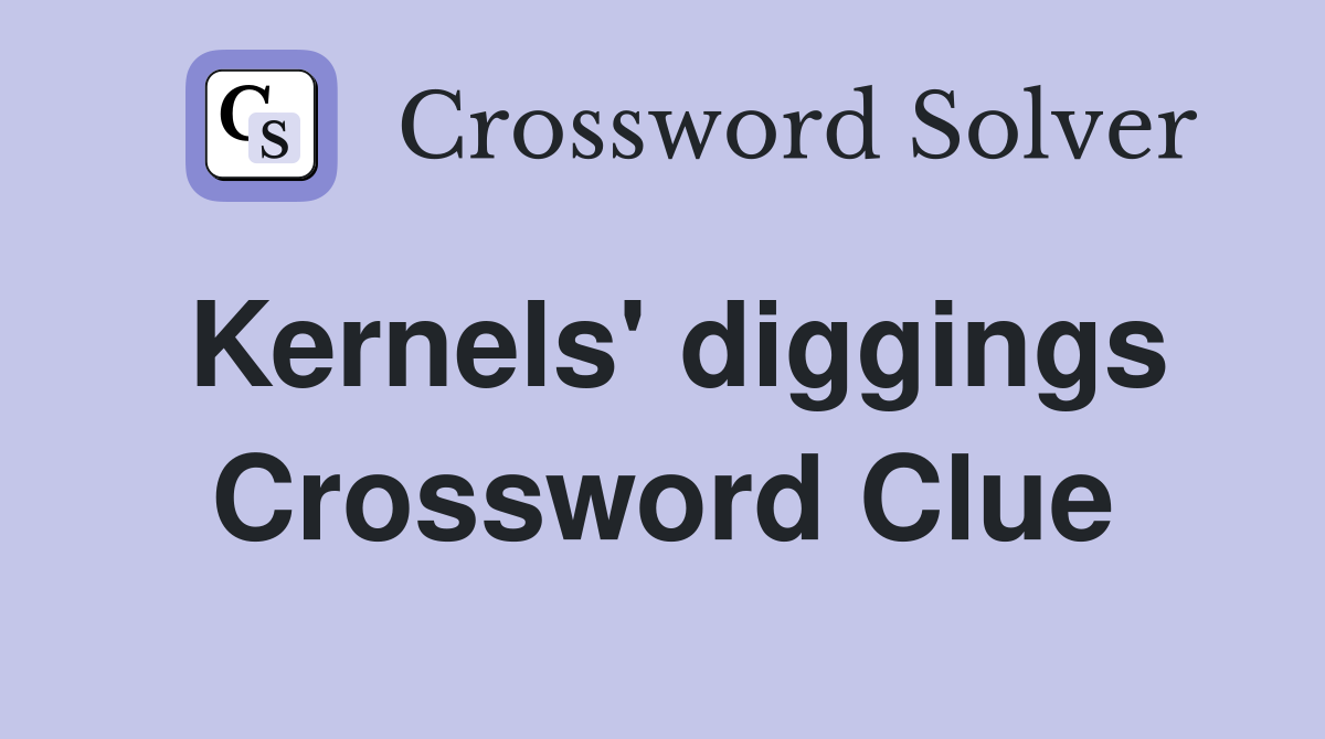 Kernels' diggings Crossword Clue