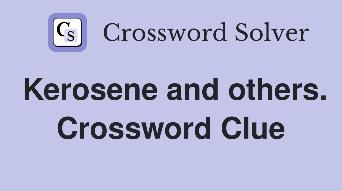 Kerosene and others. Crossword Clue