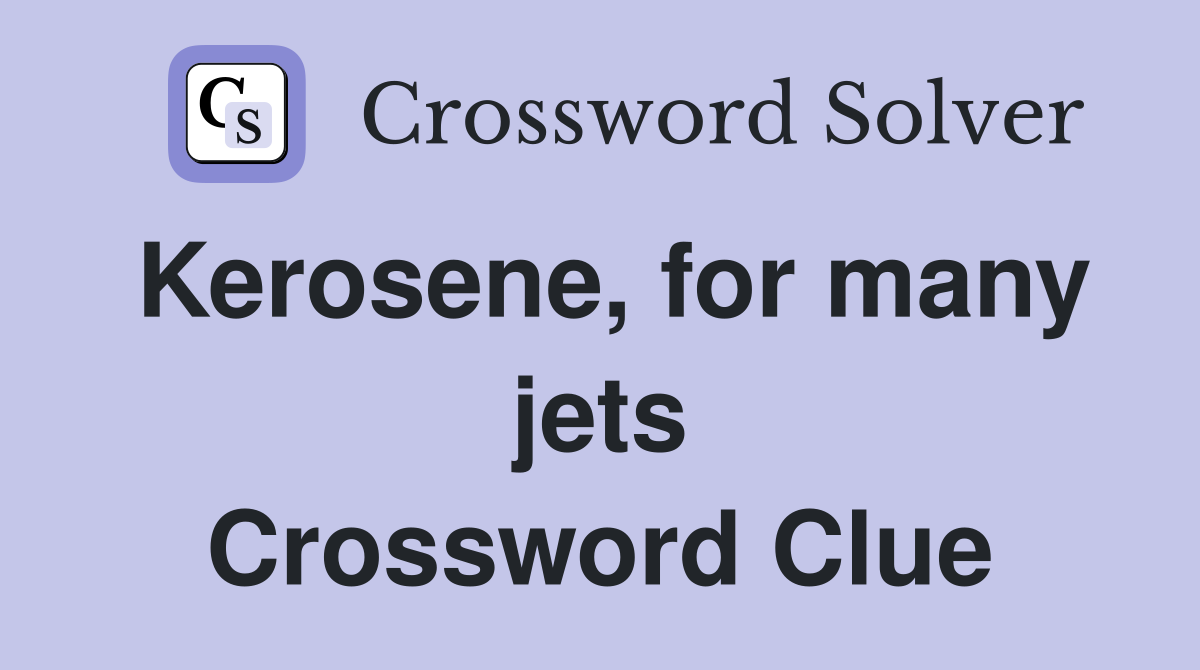 Kerosene, for many jets Crossword Clue