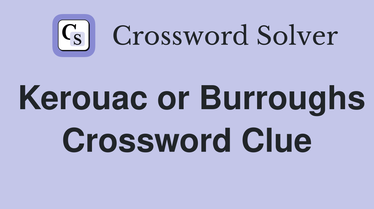 Kerouac or Burroughs Crossword Clue