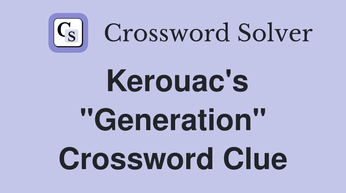 Kerouac's "Generation" Crossword Clue
