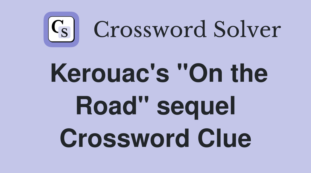 Kerouac's "On the Road" sequel Crossword Clue