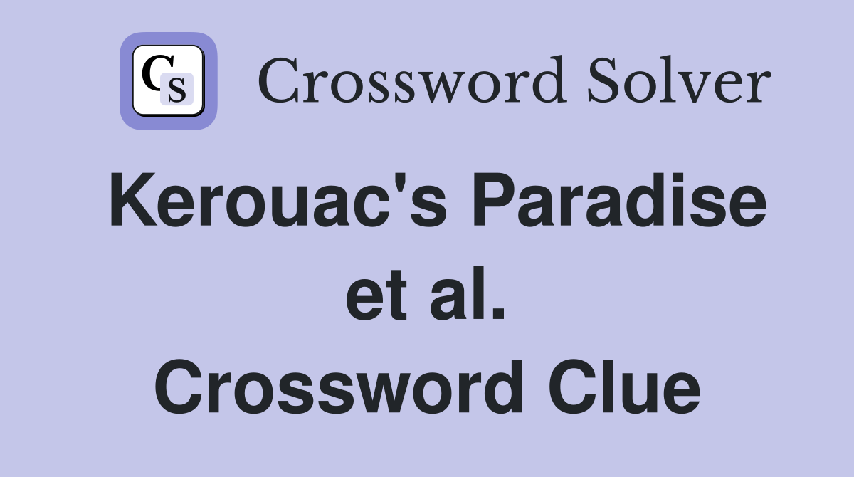 Kerouac's Paradise et al. Crossword Clue