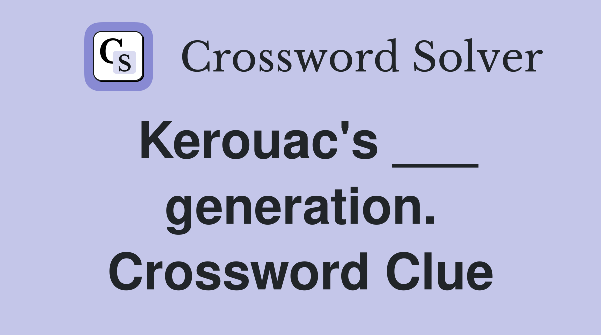 Kerouac's ___ generation. Crossword Clue