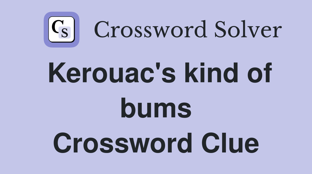 Kerouac's kind of bums Crossword Clue