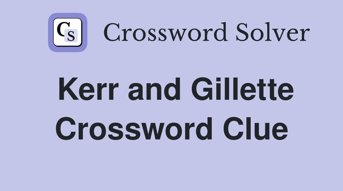 Kerr and Gillette Crossword Clue
