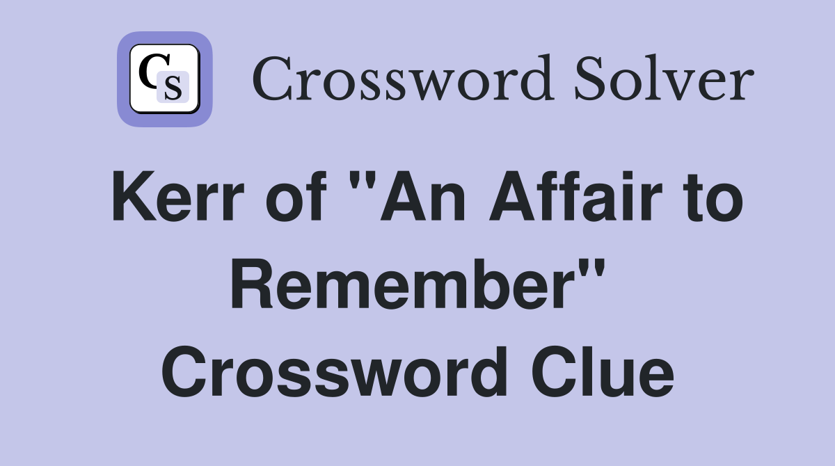 Kerr of "An Affair to Remember" Crossword Clue