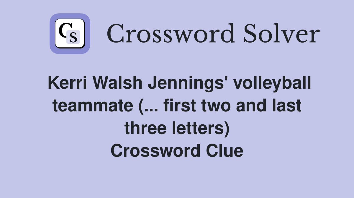 Kerri Walsh Jennings' volleyball teammate (... first two and last three letters) Crossword Clue